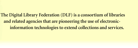 The Digital Library Federation (DLF) is a consortium of libraries and related agencies that are pioneering the use of electronic-information technologies to extend collections and services. 